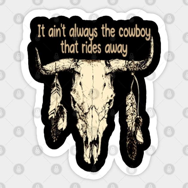 It Ain't Always The Cowboy That Rides Away Bull Skull Quotes Music Feathers Sticker by Chocolate Candies